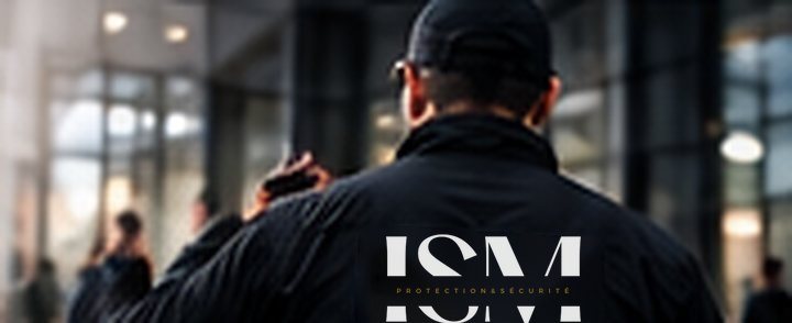 Sécurité privée – ISM Protection et Sécurité, Paris et Hauts-de-France